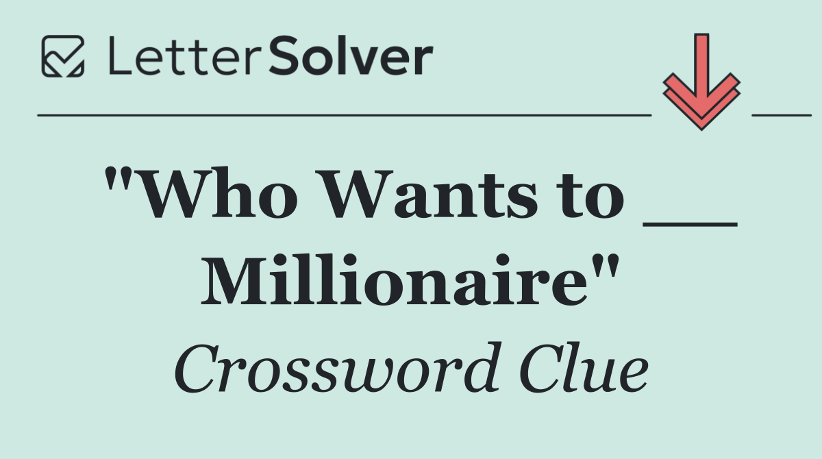 "Who Wants to __ Millionaire"