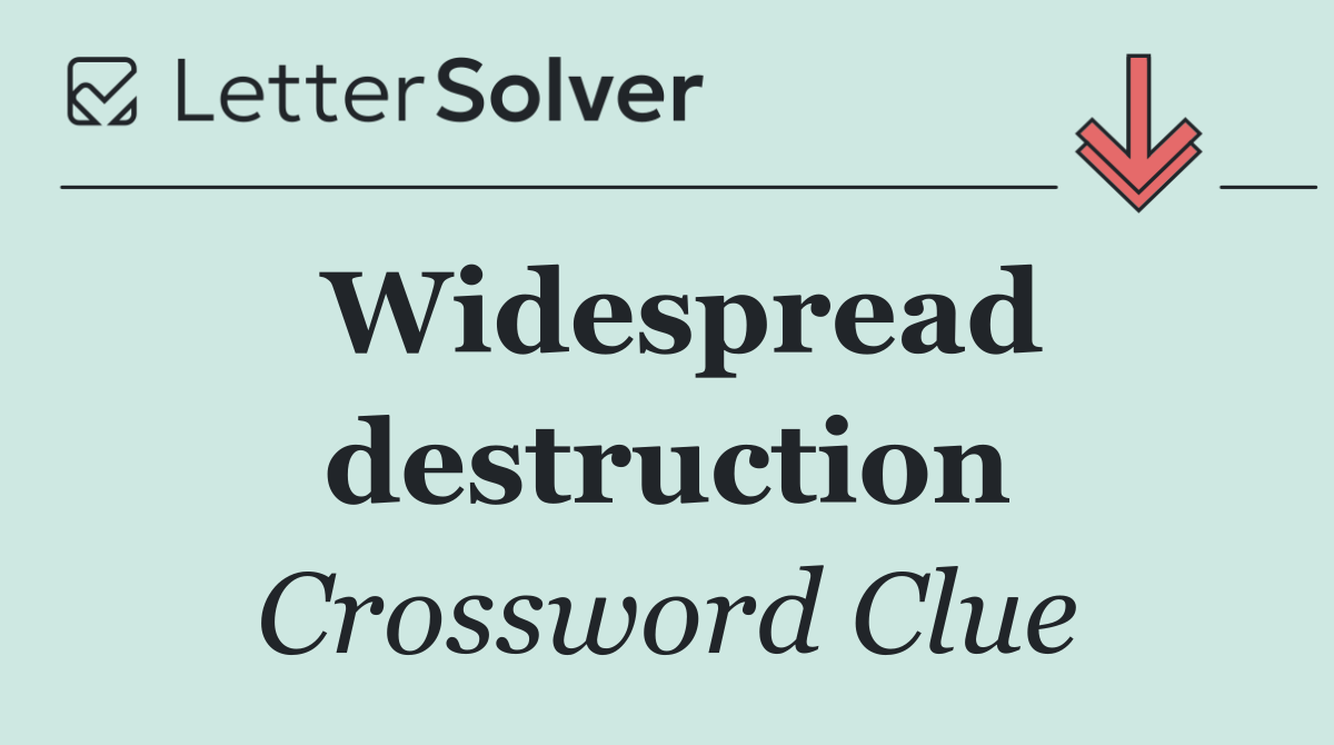 Widespread destruction