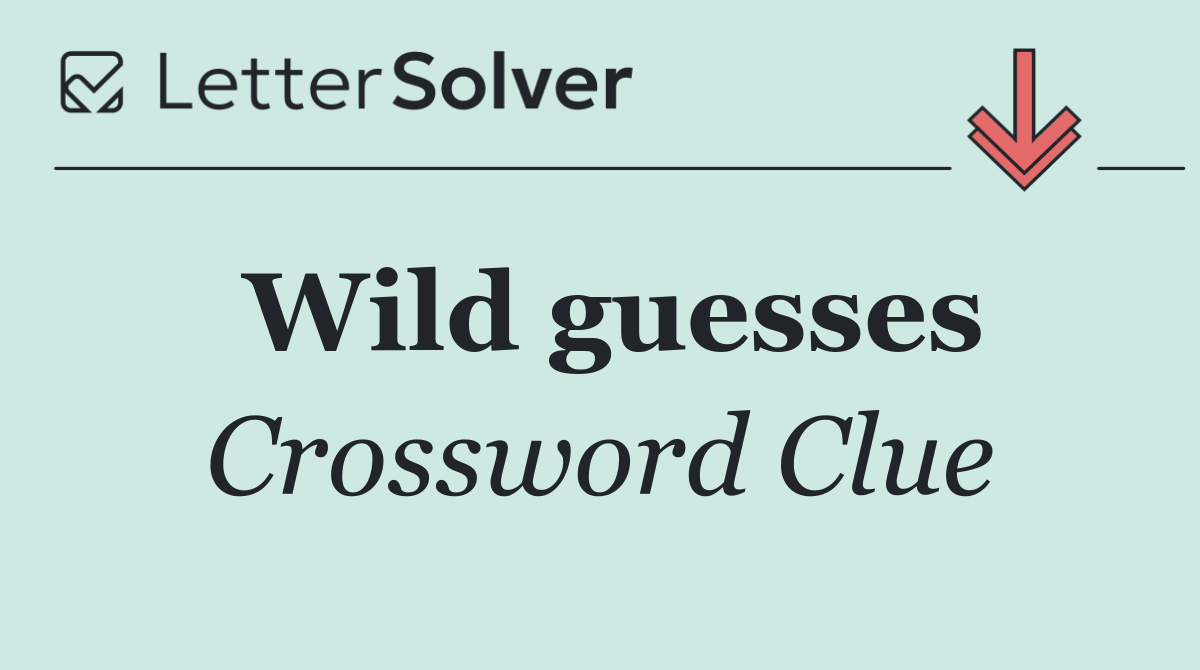 Wild guesses