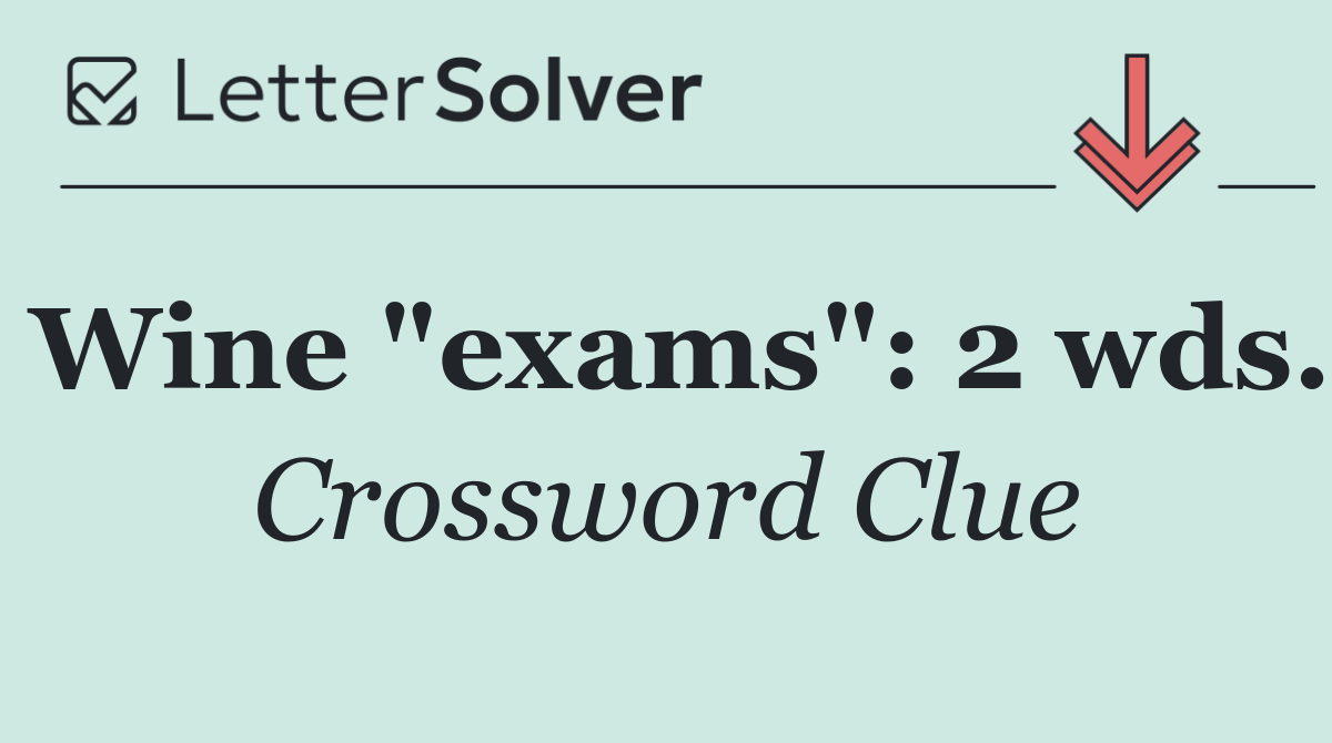 Wine "exams": 2 wds.