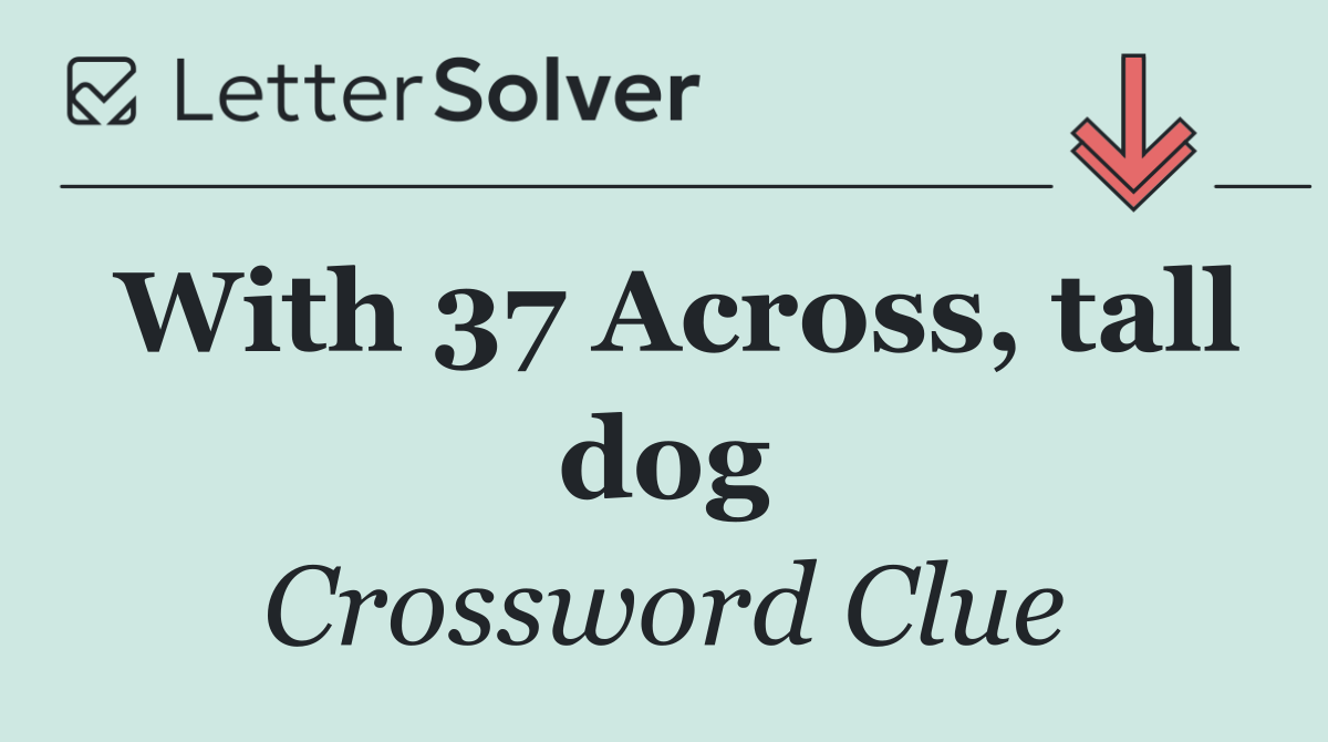 With 37 Across, tall dog