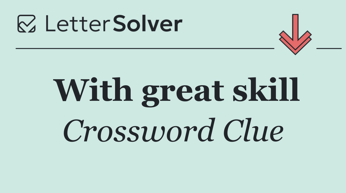 With great skill