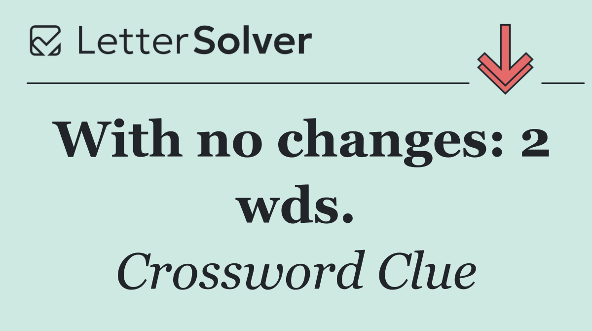 With no changes: 2 wds.