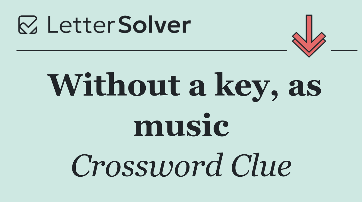 Without a key, as music