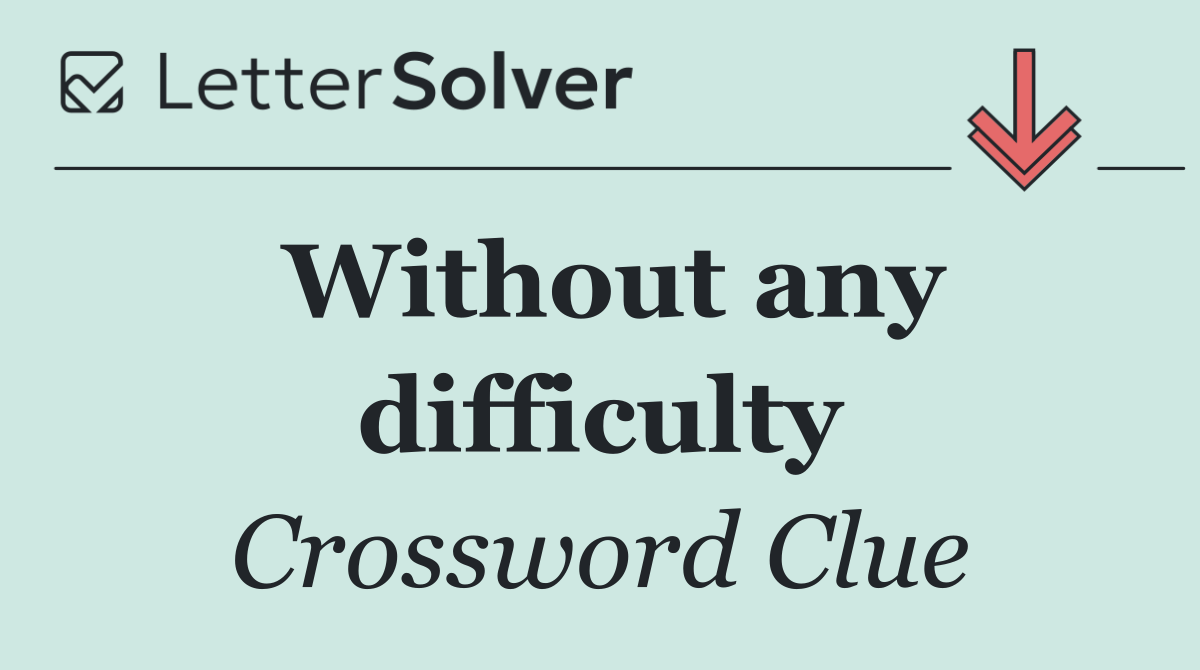 Without any difficulty