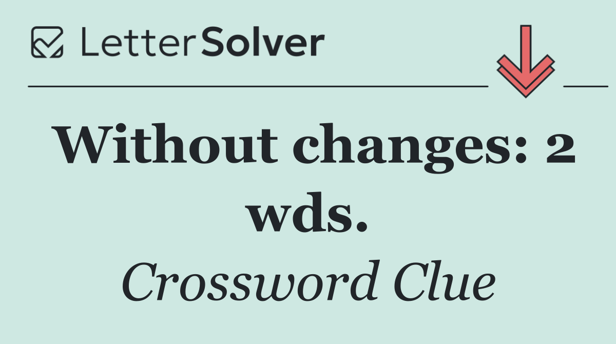 Without changes: 2 wds.