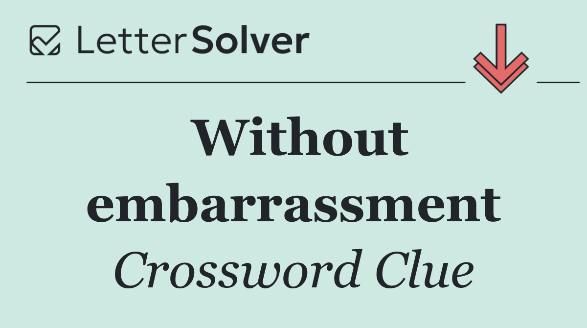 Without embarrassment