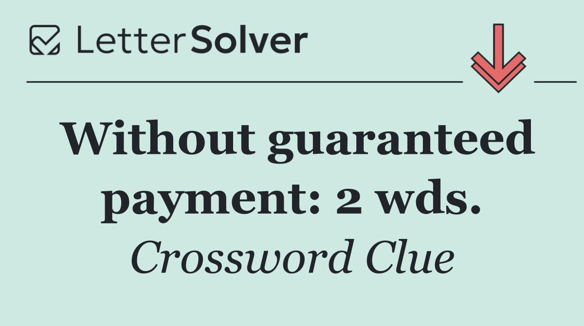 Without guaranteed payment: 2 wds.