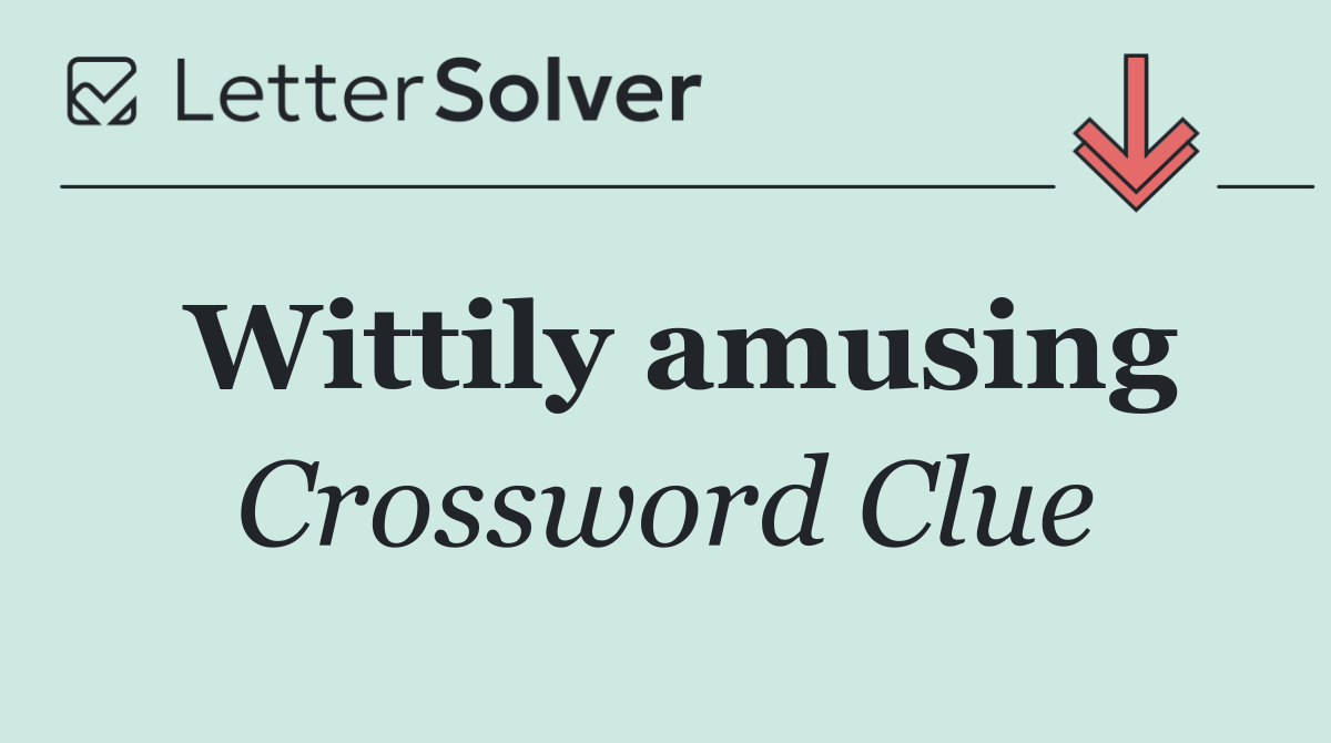 Wittily amusing
