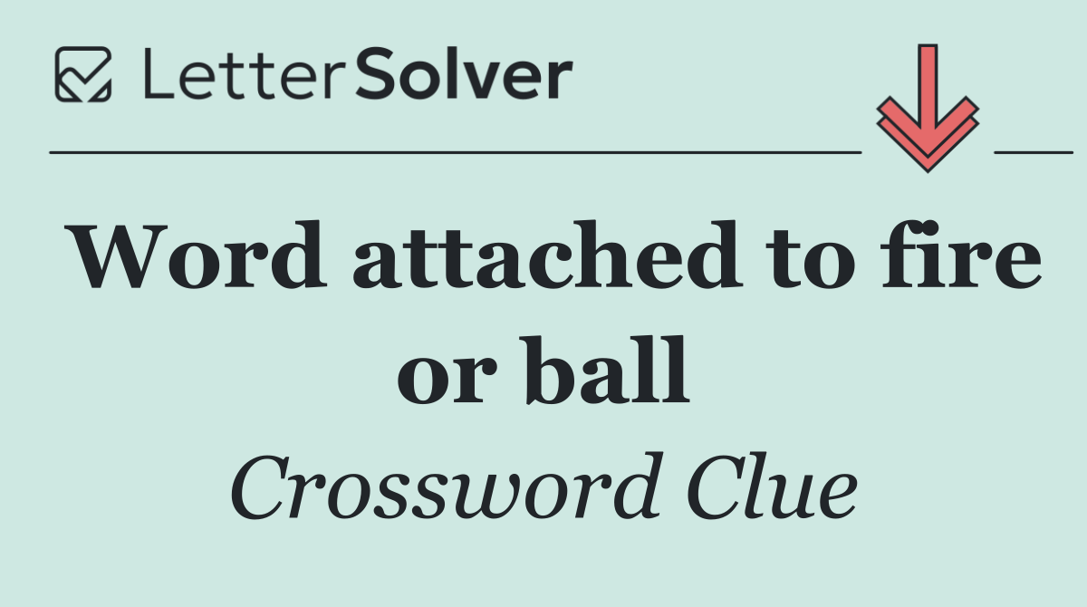 Word attached to fire or ball