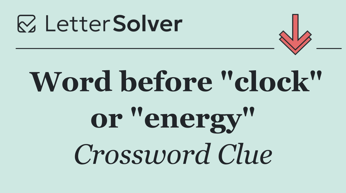 Word before "clock" or "energy"