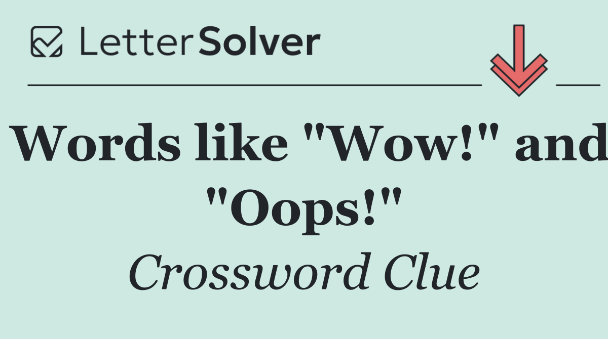 Words like "Wow!" and "Oops!"