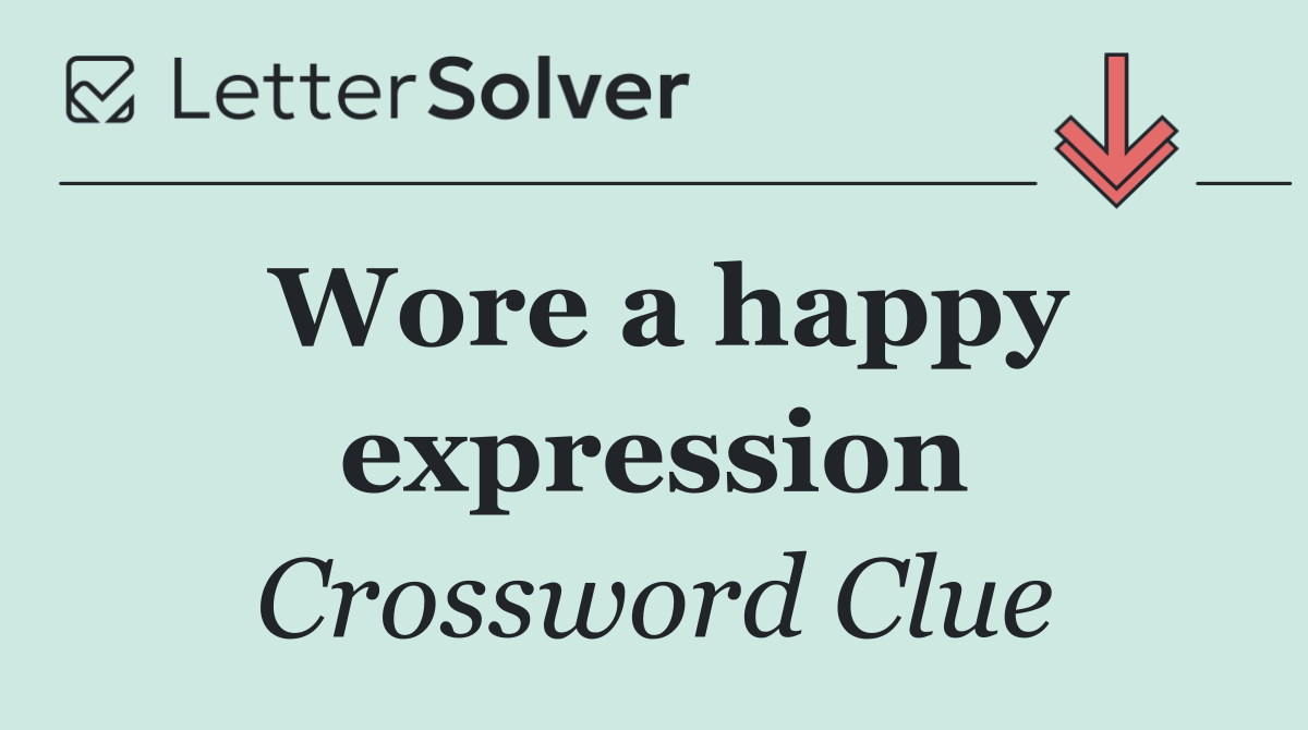 Wore a happy expression