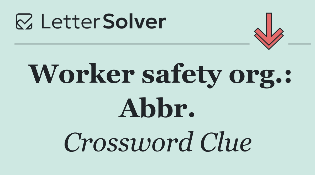 Worker safety org.: Abbr.