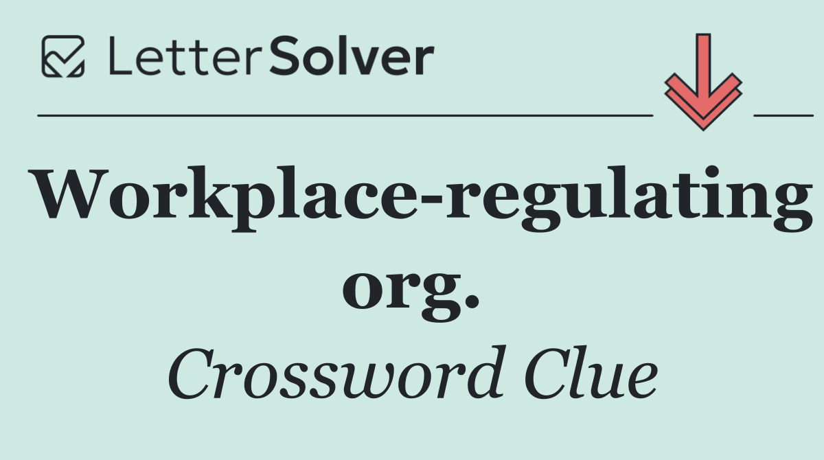 Workplace regulating org.