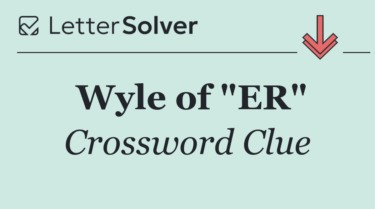 Wyle of "ER"