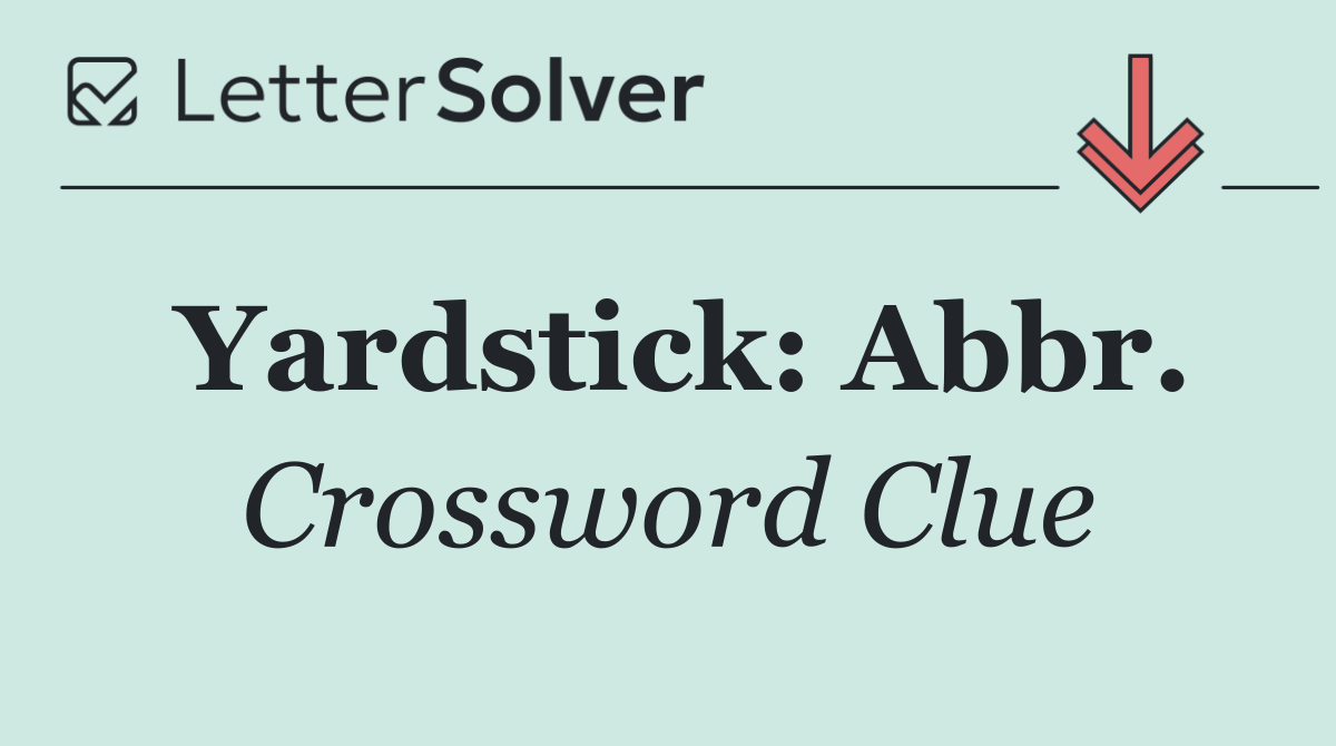 Yardstick: Abbr.