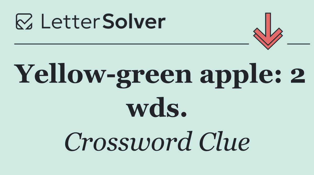 Yellow green apple: 2 wds.