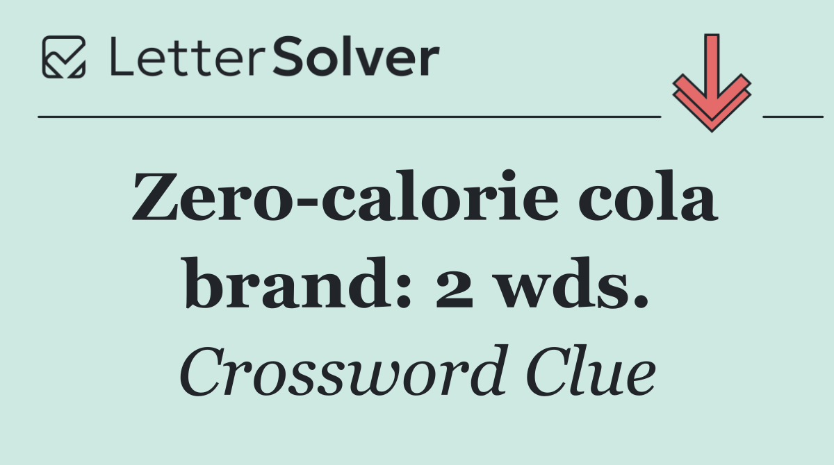 Zero calorie cola brand: 2 wds.