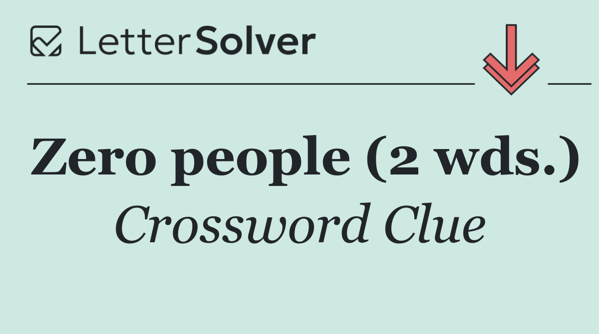 Zero people (2 wds.)