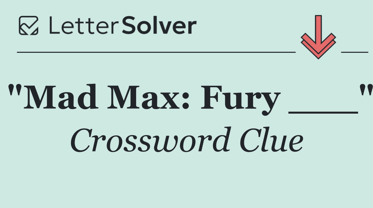 "Mad Max: Fury ___"