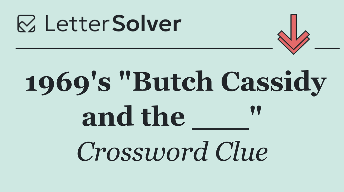 1969's "Butch Cassidy and the ___"