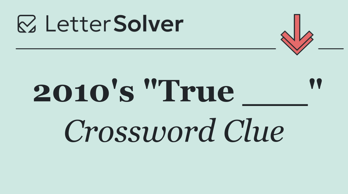 2010's "True ___"