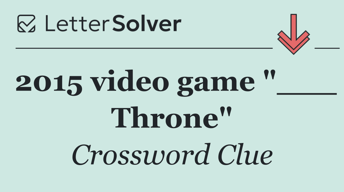 2015 video game "___ Throne"
