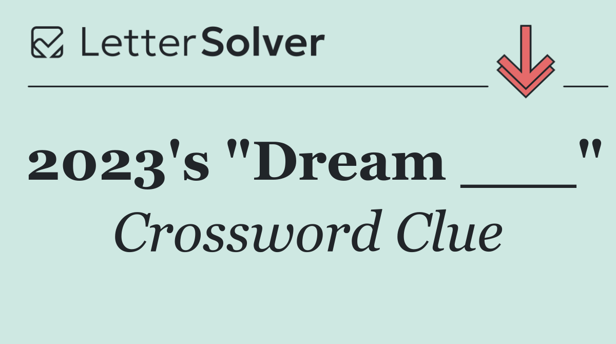 2023's "Dream ___"