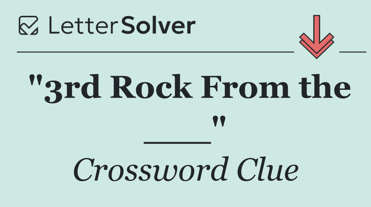 "3rd Rock From the ___"