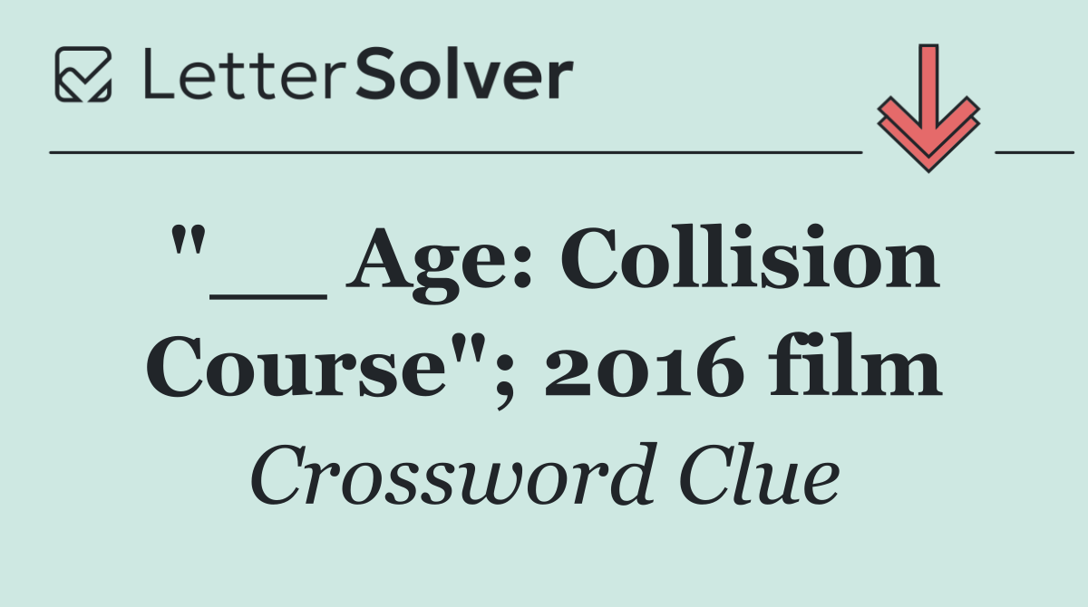 "__ Age: Collision Course"; 2016 film