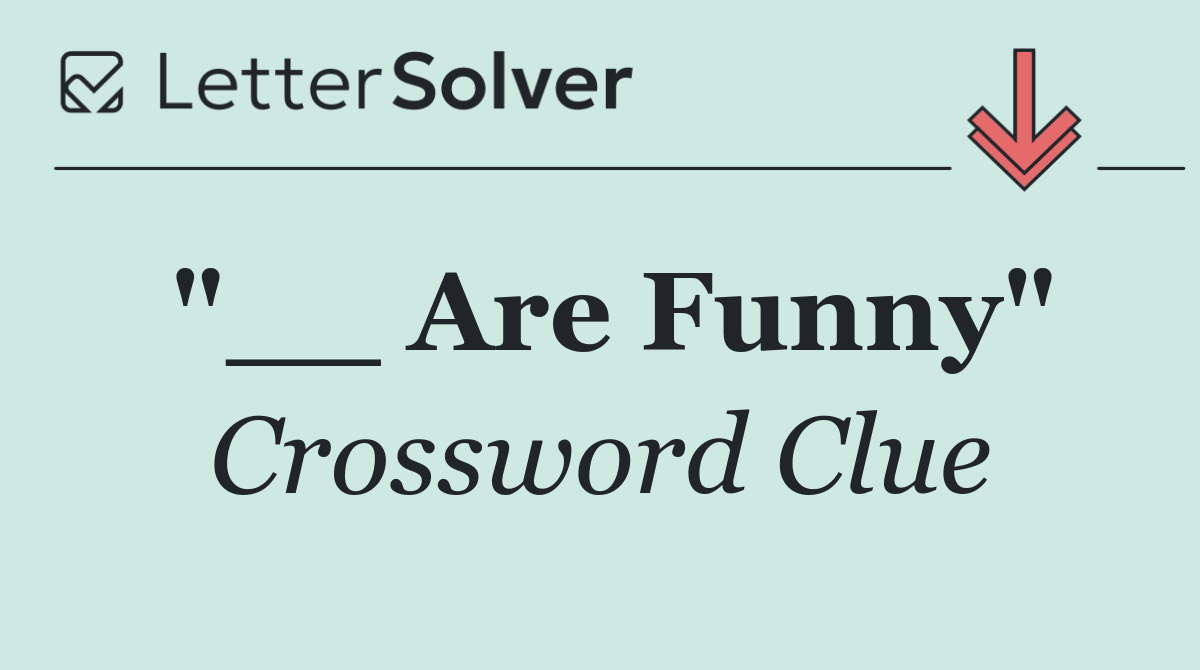 "__ Are Funny"