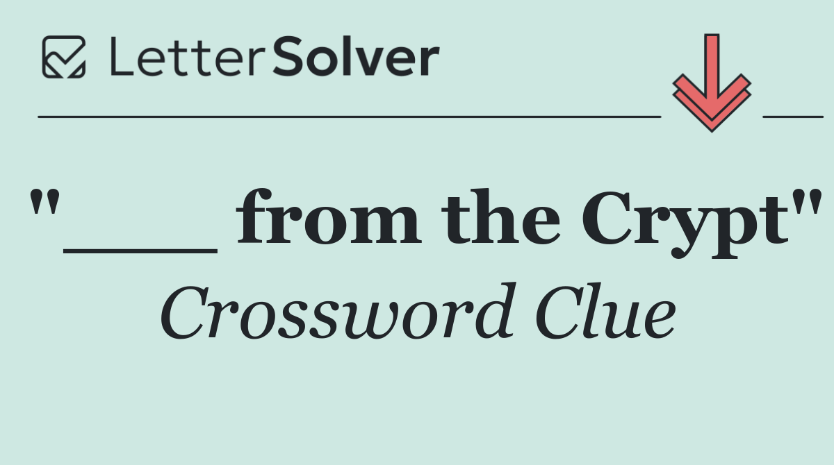 "___ from the Crypt"