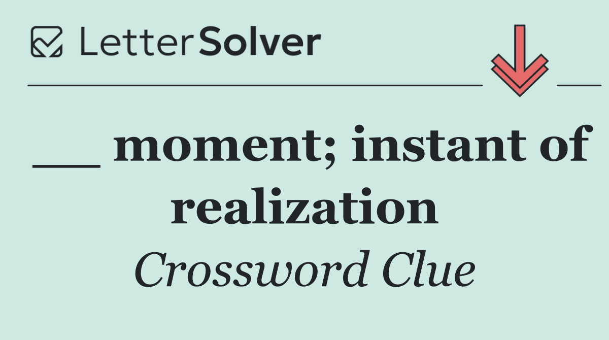 __ moment; instant of realization