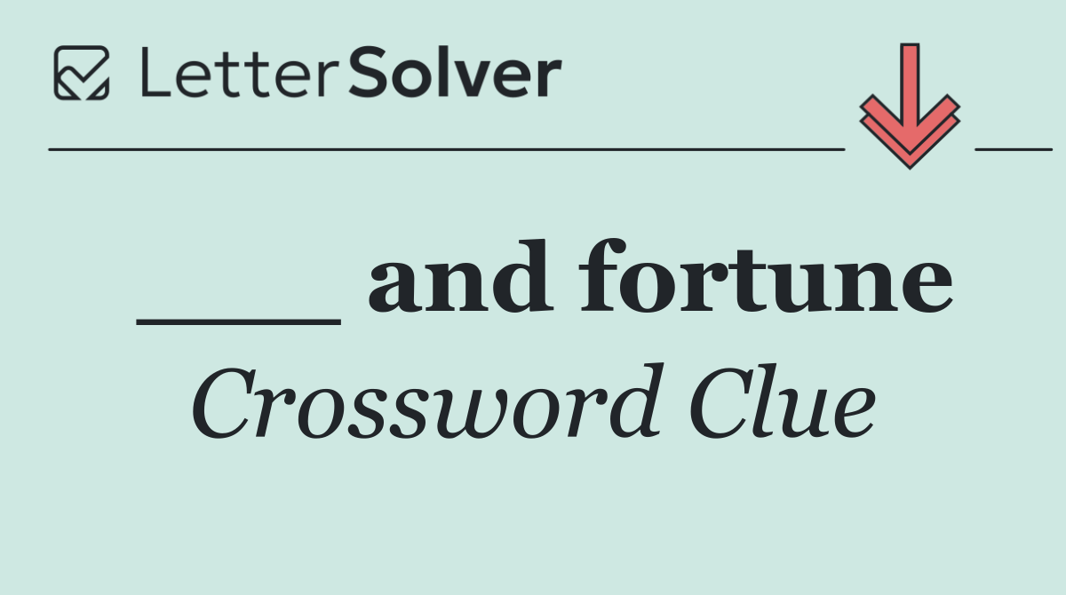 ___ and fortune