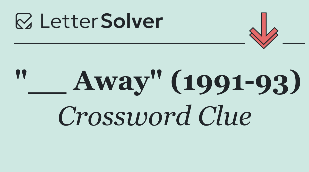 "__ Away" (1991 93)