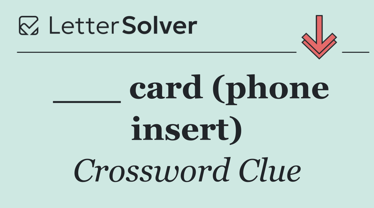 ___ card (phone insert)