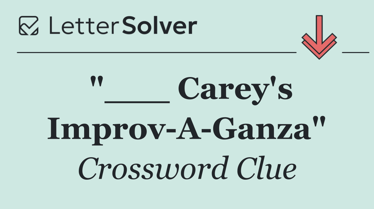 "___ Carey's Improv A Ganza"