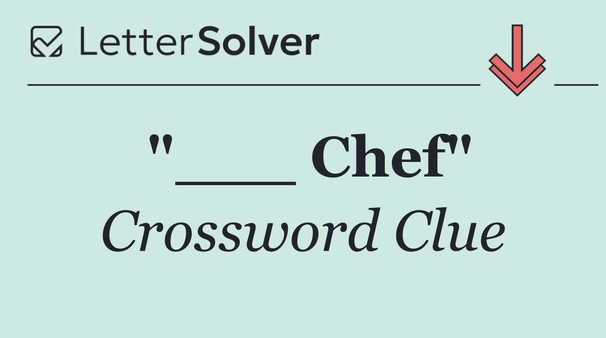 "___ Chef"
