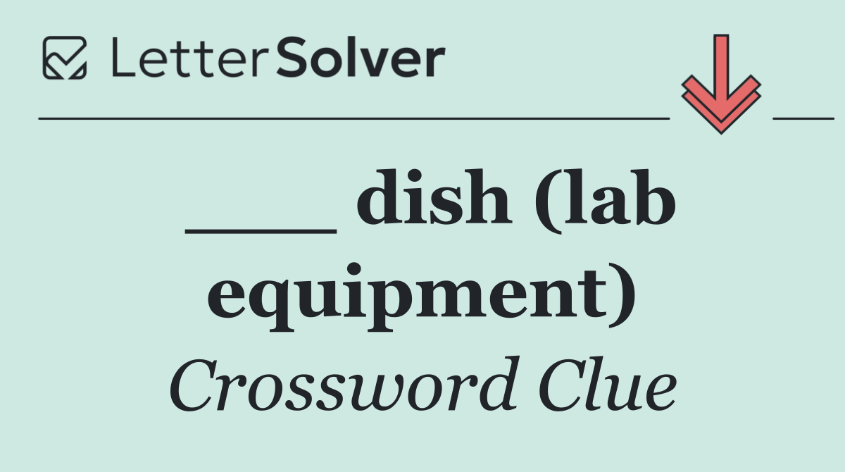 ___ dish (lab equipment)