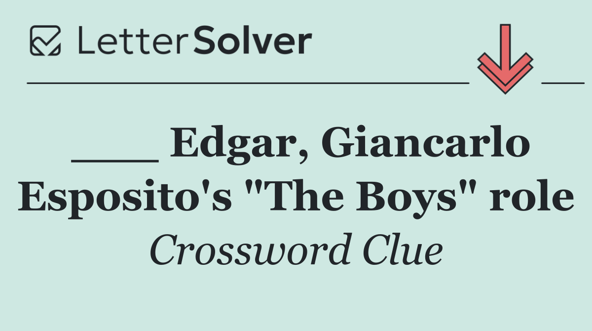 ___ Edgar, Giancarlo Esposito's "The Boys" role
