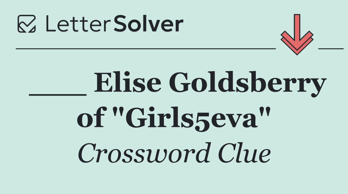 ___ Elise Goldsberry of "Girls5eva"