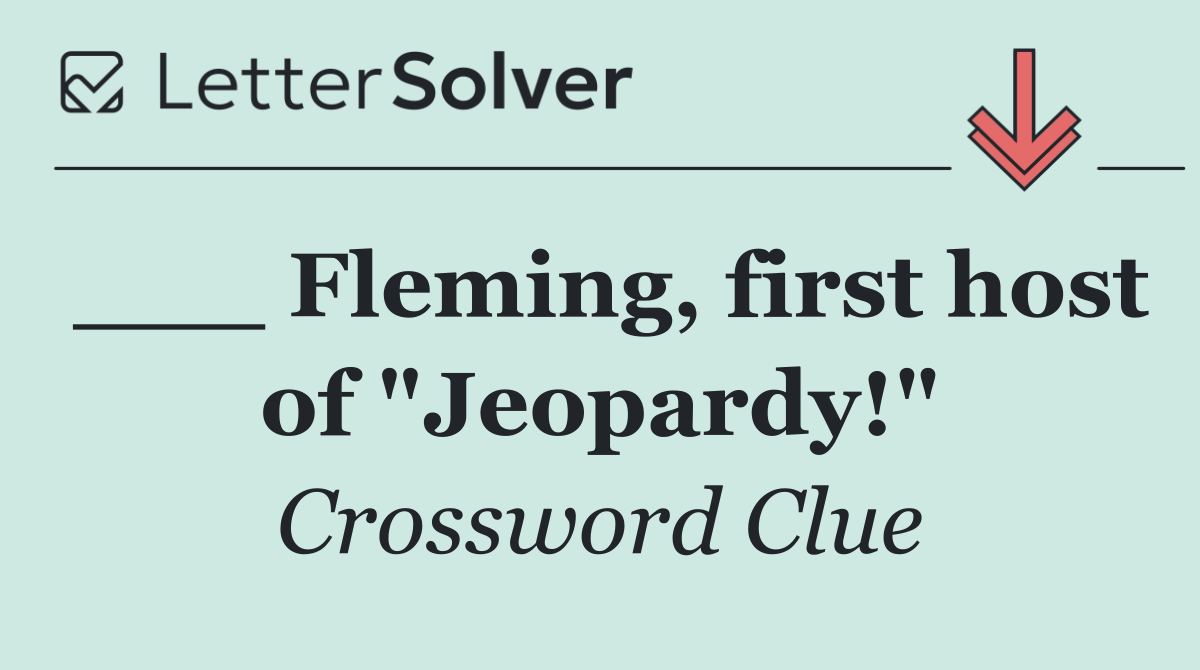 ___ Fleming, first host of "Jeopardy!"