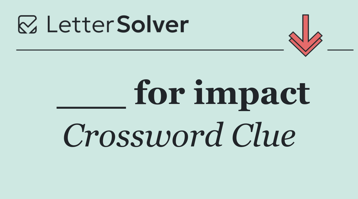 ___ for impact