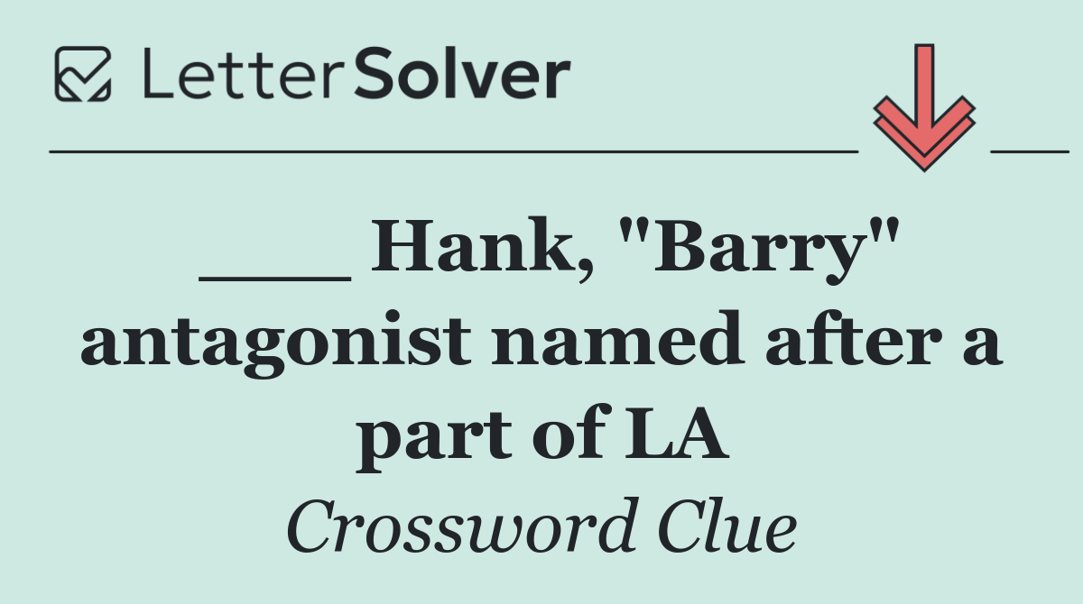 ___ Hank, "Barry" antagonist named after a part of LA