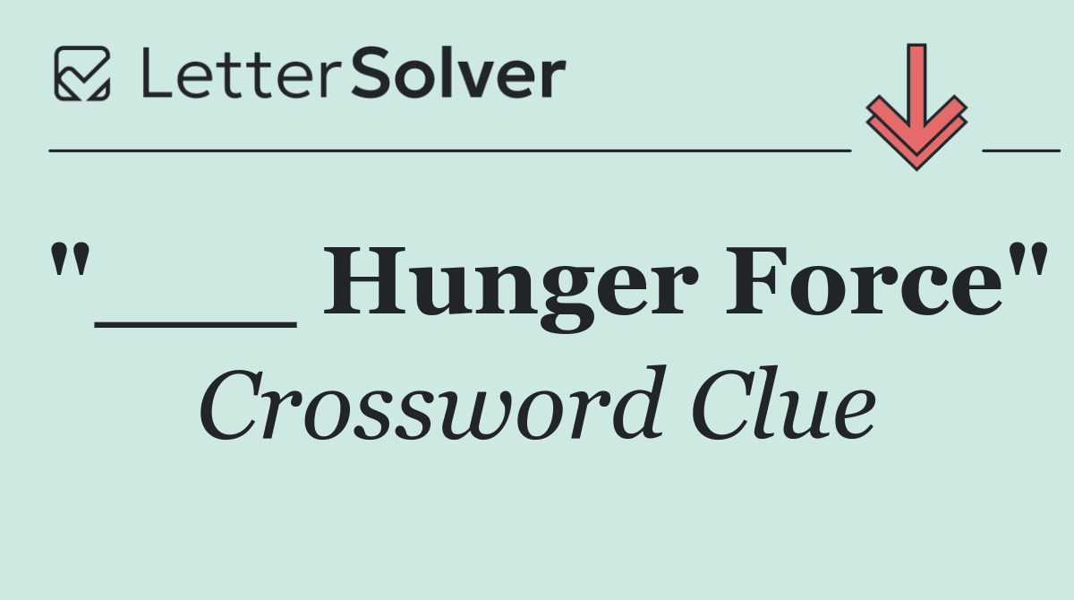 "___ Hunger Force"