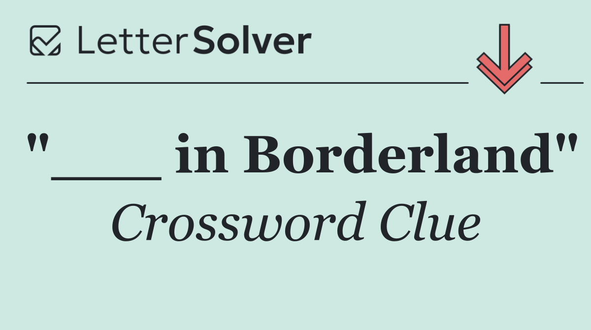 "___ in Borderland"