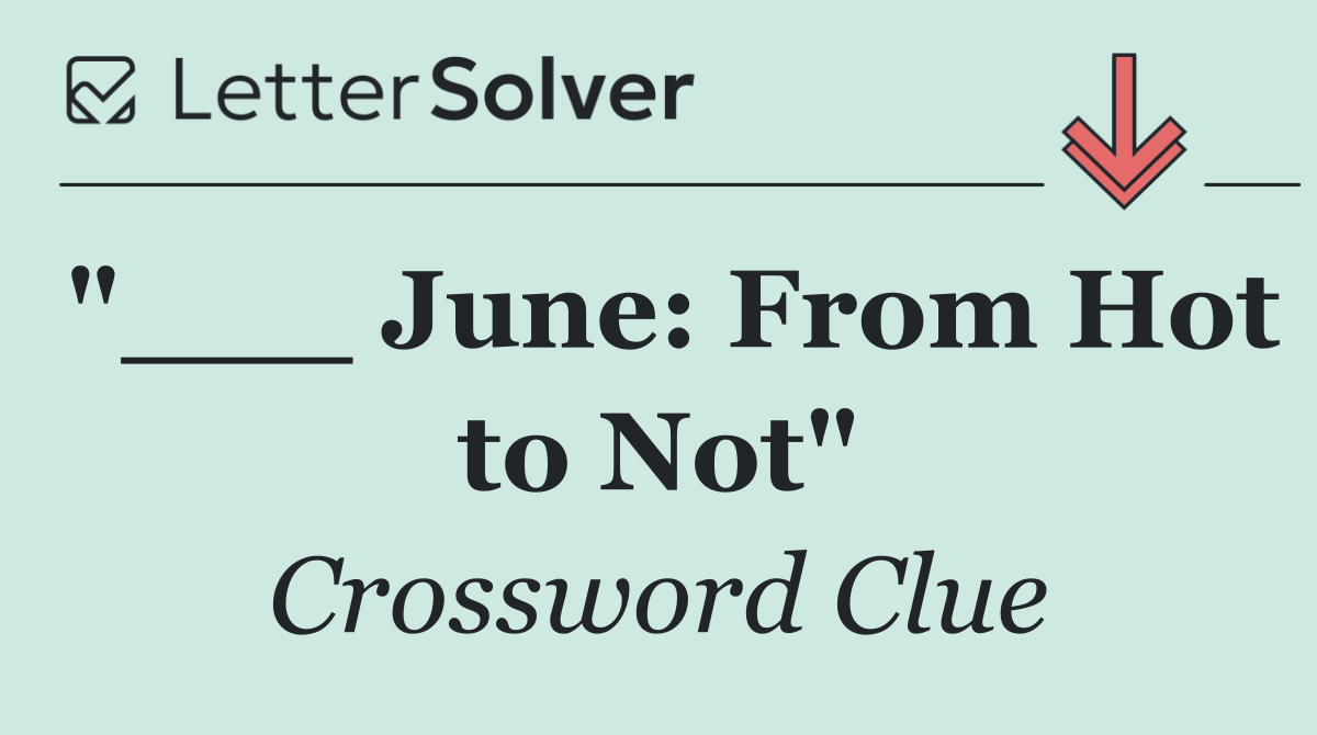 "___ June: From Hot to Not"
