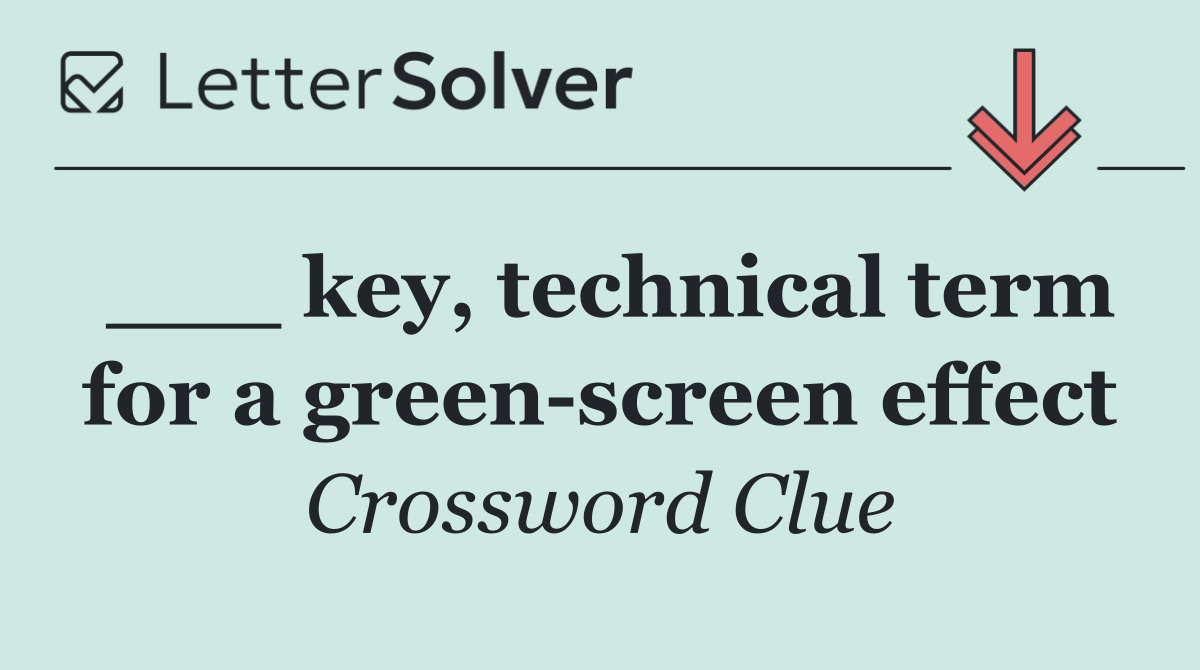___ key, technical term for a green screen effect