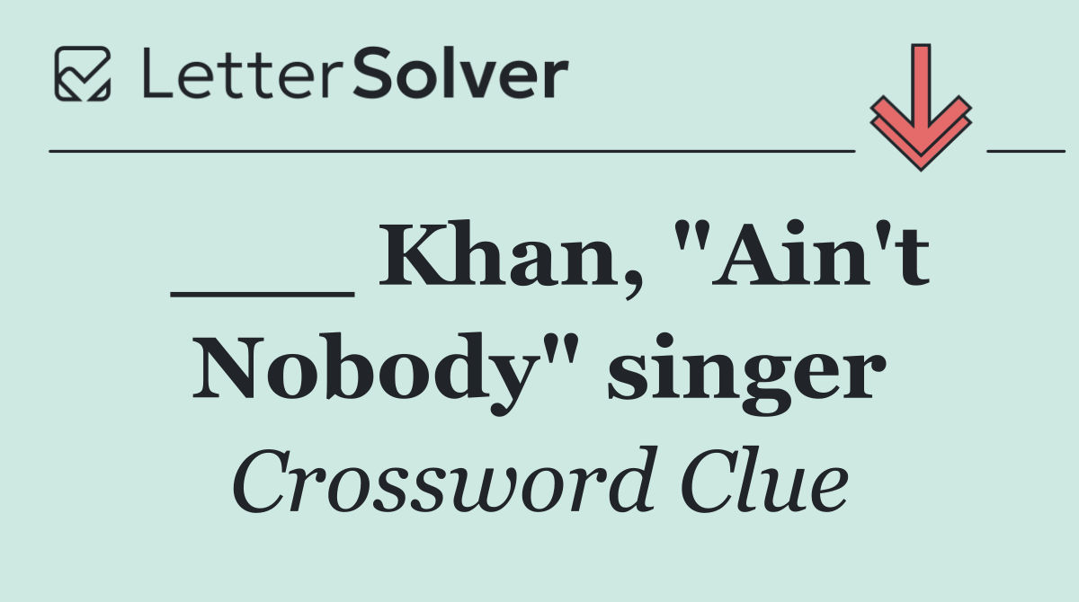 ___ Khan, "Ain't Nobody" singer